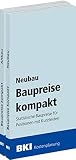 BKI Baupreise kompakt 2022 - Neubau + Altbau: Statistische Baupreise für Positionen mit Kurztex
