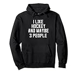 Lustiges Eishockey-Geschenk für Männer, 'I Like Hockey And Maybe 3 Personen' Pullover H