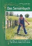 Das Sensenbuch. Neue Wege zu einem alten Werkzeug: die Kunst des Mähens mit der S