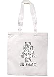 illustratedidentity Pizza Doesn't Ask Silly Questions, Pizza Understands Tragetasche 37,5 x 42 cm mit langen Griffen, Beige - natur - Größe: Einheitsgröß