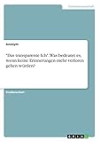 'Das transparente Ich'. Was bedeutet es, wenn keine Erinnerungen mehr verloren gehen würden?