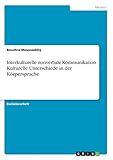 Interkulturelle nonverbale Kommunikation. Kulturelle Unterschiede in der Körpersp
