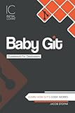 Baby Git Guidebook for Developers: Learn How Git is Coded (Initial Commit, Band 1)