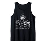 Coffee And My Wife Solve Most Of My Problems - Tank Top