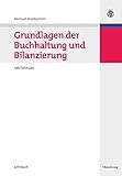 Grundlagen der Buchhaltung und Bilanzierung: Mit Fallstudie: Mit F