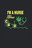 I'm A Nurse And I Support CBD T Shirt Gift Support CBD: Meditation ,Yoga Notebook,Spirituel ,6x9 I