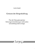 Grenzen der Bürgenhaftung: Über die Wirksamkeit globaler Sicherungszweckerklärungen, insbesondere in Kreditbürgschaftsverträgen: Uber Die Wirksamkeit ... Insbesondere in Kreditburgschaftsvertrag