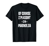 Lustiger Name mit Aufschrift 'Of Course I'm Right I'm Magnolia' T-S