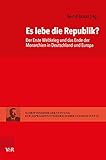 Es lebe die Republik?: Der Erste Weltkrieg und das Ende der Monarchien in Deutschland und Europa (Schriftenreihe der Stiftung Reichspräsident-Friedrich-Ebert-Gedenkstätte)