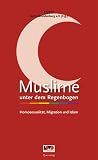 Muslime unter dem Regenbogen: Homosexualität, Migration und I