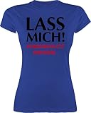 Sprüche Statement mit Spruch - Lass Mich! Ich muss Mich da jetzt Reinsteigern - L - Royalblau - zicke - L191 - Tailliertes Tshirt für Damen und Frauen T-S