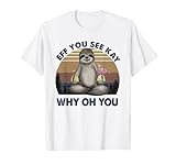 Eff You See Kay Why Oh You Lustiger Vintage Faultier Lover Yoga T-S