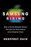 Samsung Rising: The Inside Story of the South Korean Giant That Set Out to Beat Apple and Conquer T