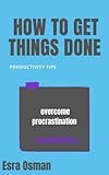 How to get Things done: Productivity tip