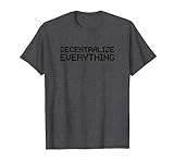 Decentralize Everything Blockchain Kryptocurrency Shirt T-S