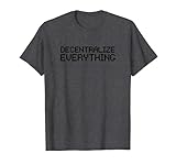 Decentralize Everything Blockchain Kryptocurrency Shirt T-S