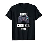 I Have Control Issues - Gaming lovers gift T-S