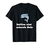 Delfine sind schwule Haie Lustige Sprüche Zitate T Shirt T-S