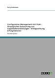 Configuration Management mit ITIL® - Strategisches Outsourcing von Logistikdienstleistungen - Erfolgswirkung, Erfolgsfak