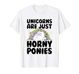 Unicorns Are Just Horny Ponies Lustiges Einhorn Regenbogen Glitzer T-S