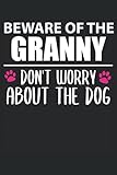 Beware Of The Granny - Lustiger Oma Hund Spruch Notizbuch (Taschenbuch DIN A 5 Format Liniert): Großmutter Hundebesitzerin Geschenk Taschenbuch, ... lustigem Spruch für ältere Damen mit H