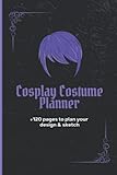 Cosplay Costume Planner: Cosplayers Journal Sketchbook to Plan Designs and Sk