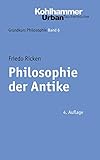 Philosophie der Antike (Grundkurs Philosophie, 6, Band 6)