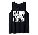 Lustiges T-Shirt mit Aufschrift 'Farting Is My Way of Saying I Love You' Tank Top