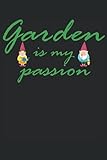 Garden is my Passion: Hobby Gärtner Notizbuch - Tolles liniertes Notizbuch - 120 Seiten um Gedanken, Ideen und Eindrücke festzuhalten. Lustige ... Gartenarbeit lieben und beim Gartenb