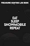 Treasure Hunting Log Book Vintage Retro Eat Sleep Sled Repeat Snowmobile Sledding Quote: Snowmobile Gifts for Him:Journal To Keep Record Of Treasure ... Conditions, Time, ... Member & Notes - G
