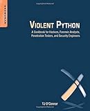 Violent Python: A Cookbook for Hackers, Forensic Analysts, Penetration Testers and Security Eng