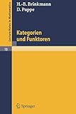 Kategorien und Funktoren: Nach einer Vorlesung von D. Puppe (Lecture Notes in Mathematics (18), Band 18)