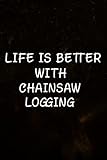 Office Gifts: Life Is Better With Chainsaw Logging Saying: Chainsaw Logging, Best Office Gift for Coworkers, Cubicle Accessories, Boss, Business ... Desk Toys - Hilarious & Funny,App