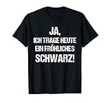 Ja, Ich Trage Heute Ein Fröhliches Schwarz T-S