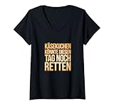 Damen Käsekuchen könnte diesen Tag noch retten T-Shirt mit V