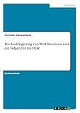 Die Ausbürgerung von Wolf Biermann und die Folgen für die DDR