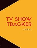 Tv Show Tracker LogBook: Keep track of your TV watching history, while writing personal notes |Track and Review Your Favorite TV Series Episodes and S