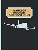 A Mile Of Runway Airplane Pilot: Record Logbook, Diary For Student Training And Professional Pilots The Perfect And Handy Flight Simulator Handbook | ... Pilots In Training,