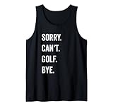 Funny Golfing Sorry Can't Golf Bye Golfschläger Putterball Tank Top