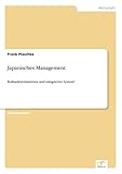 Japanisches Management: Kulturdeterminiertes und integriertes System?