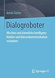 Dialogroboter: Wie Bots und künstliche Intelligenz Medien und Massenkommunik