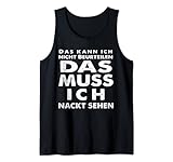 Kann ich so nicht sagen müsst ich nackt sehen Party Malle Tank Top