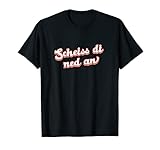 Scheiss di ned an - Mundart Österreich Lebensmotto T-S