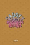 Daddy'S Girl Mommy'S World: Cute and Funny Quote 6x9 100 pages Notebook