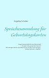 Sprüchesammlung für Geburtstagskarten: Kluge Denkanstöße & neue Blickwinkel - für jeden den passenden Spruch ! Mit wenigen Worten das Wesentliche auf ... - witzig - charmant - orig