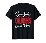 Somebody In Columbus Loves Me Ohio Relationship Matching T-S