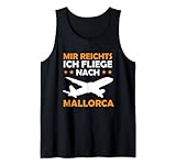 Mir Reichts Ich Fliege Nach Mallorca - Mallorca Urlaub Tank Top