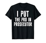 Lustiger Anwalt I Put The Pro In Prosecutor T-S