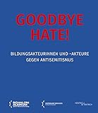 Goodbye Hate!: Bildungsakteurinnen und -akteure gegen Antisemitismus (Schalom Aleikum)