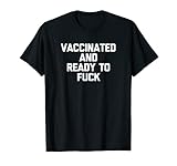 Vaccinated & Ready To Fuck T-Shirt funny saying vaccinated T-S